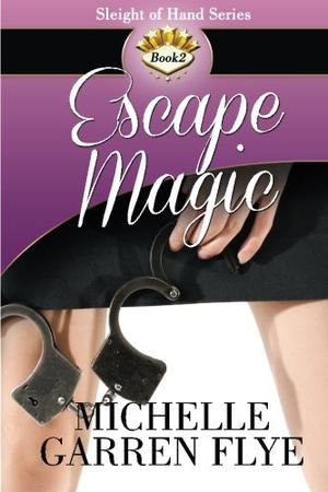 Escape Magic by Michelle Garren Flye