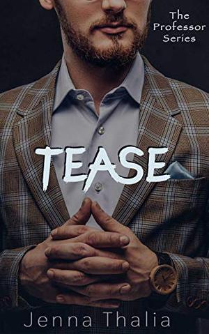 Tease: The Professor Volume I by Jenna Thalia