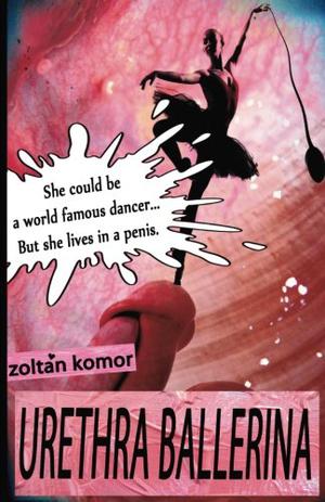 Urethra Ballerina by Zoltan Komor