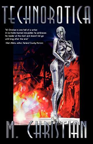 Technorotica: Stories Shattering the Ultimate Taboo by M. Christian