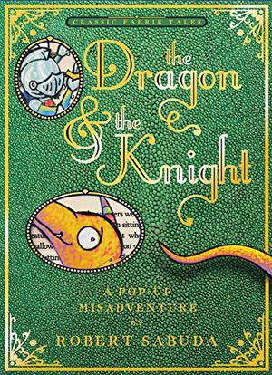 The Dragon & the Knight: A Pop-up Misadventure by Robert Sabuda