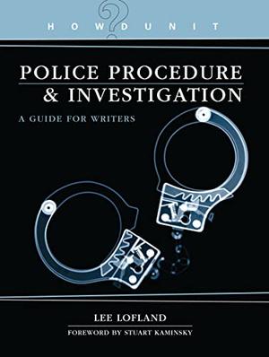 Police Procedure & Investigation: A Guide for Writers by Lee Lofland
