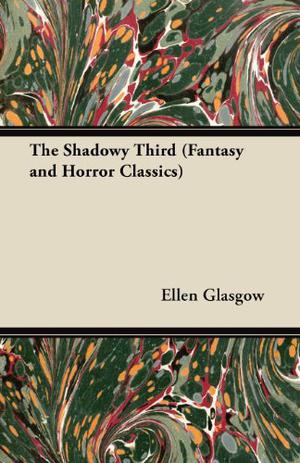 The Shadowy Third  (Fantasy and Horror Classics) by Ellen Glasgow