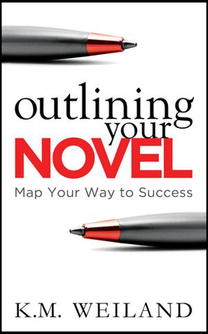Outlining Your Novel: Map Your Way to Success (Helping Writers Become Authors #1)