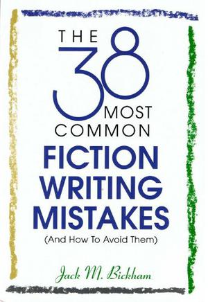 The 38 Most Common Fiction Writing Mistakes by Jack M. Bickham