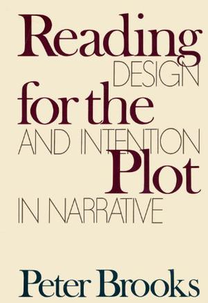 Reading for the Plot: Design and Intention in Narrative by Peter Brooks