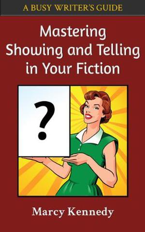 Mastering Showing and Telling in Your Fiction (Busy Writer's Guides #4)