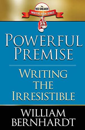 Powerful Premise: Writing the Irresistible (The Red Sneaker Writers #6)