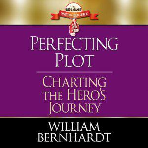 Perfecting Plot: Charting the Hero's Journey  (Red Sneaker Writers Book Series) by William Bernhardt