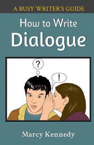 How to Write Dialogue (Busy Writer's Guides #3)