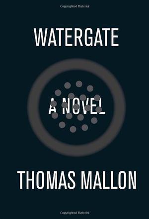 Watergate by Thomas Mallon