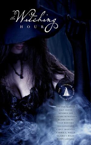 The Witching Hour Collection by Melanie Karsak, Eli Constant, Elizabeth Watasin, Carrie L. Wells, Brian Hocevar, Blaire Edens, Erin Hayes, Carly Manning, Minerva Lee, Poppy Lawless, Claire C. Riley