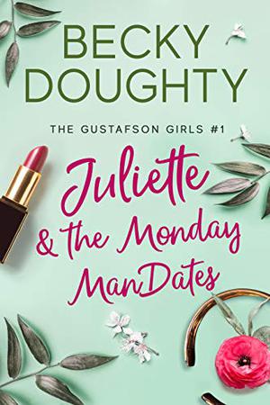 Juliette and the Monday ManDates by Becky Doughty