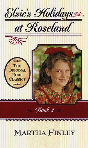 Elsie's Holidays at Roselands (Elsie Dinsmore #2)