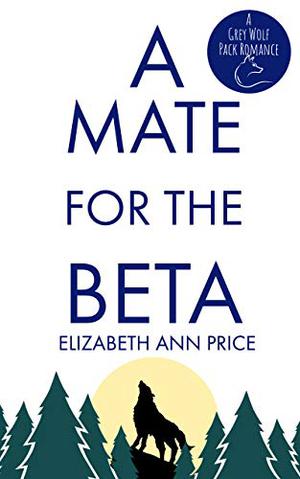 A Mate for the Beta (Grey Wolf Pack #1)
