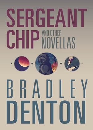 Sergeant Chip and Other Novellas by Bradley Denton