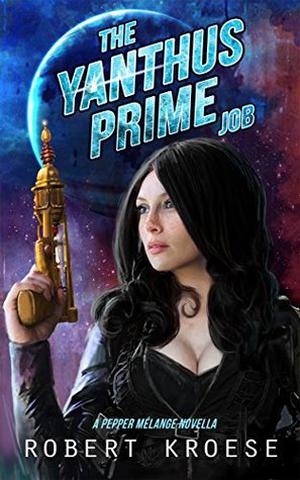 The Yanthus Prime Job: A Pepper Melange Novella (Rex Nihilo #0.3)