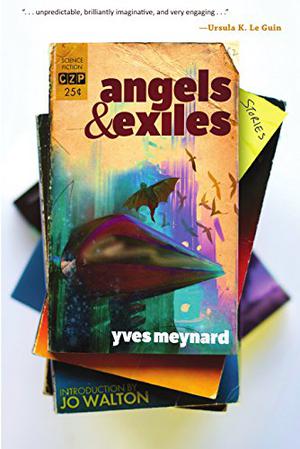Angels & Exiles by Yves Meynard