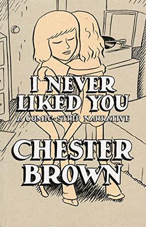I Never Liked You by Chester Brown