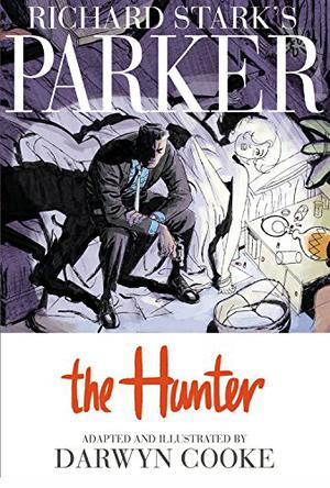 Richard Stark's Parker: The Hunter by Darwyn Cooke, Richard Stark