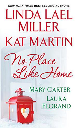 No Place Like Home by Linda Lael Miller, Kat Martin, Mary Carter, Kat Martin, Laura Florand
