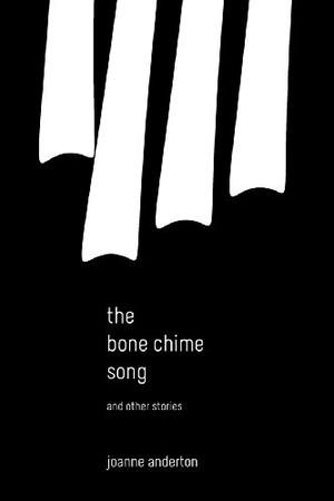 The Bone Chime Song and Other Stories by Jo Anderton, Tehani Croft Wessely, Kaaron Warren