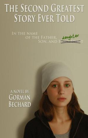 The Second Greatest Story Ever Told by Gorman Bechard
