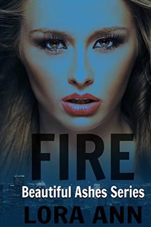 Fire  (Beautiful Ashes #2) by Lora Ann