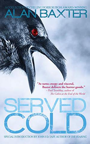 Served Cold by Alan Baxter, John F.D. Taff