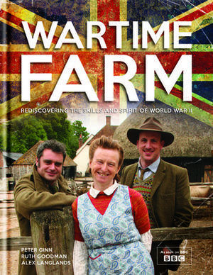 Wartime Farm by Peter Ginn, Ruth Goodman, Alex Langlands