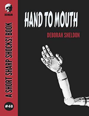 Hand To Mouth by Deborah Sheldon