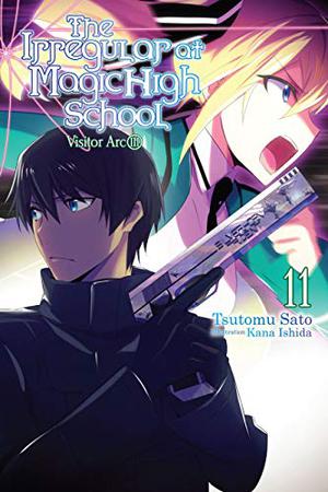The Irregular at Magic High School, Vol. 11: Visitor Arc, Part III (魔法科高校の劣等生 [Mahouka Koukou no Rettousei] #11)