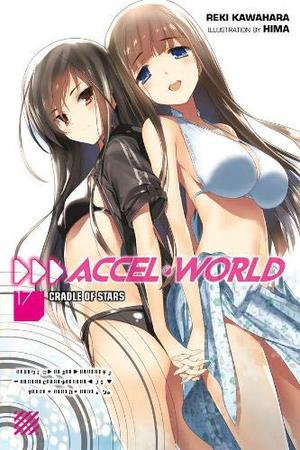 Accel World, Vol. 17  (light novel): Cradle of Stars (アクセル・ワールド / Accel World Light Novels #17)
