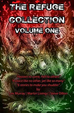 The Refuge Collection- Volume One: First Tales from Refuge by Lee Murray, Steve Dillon, Martin Livings