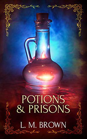 Potions & Prisons by L.M. Brown