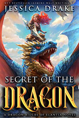 Secret of the Dragon: a Dragon Riders of Elantia novel by Jessica Drake, Jasmine Walt