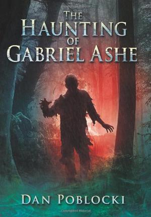 The Haunting of Gabriel Ashe by Dan Poblocki