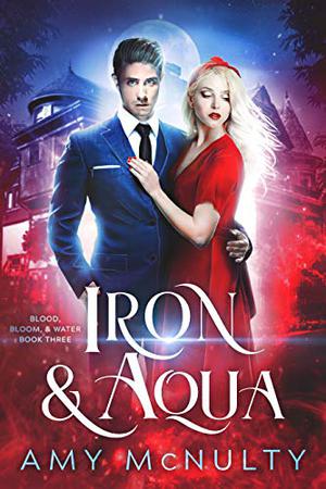 Iron & Aqua (Blood, Bloom, & Water #3)