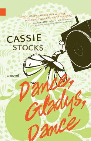 Dance, Gladys, Dance  (Nunatak First Fiction) by Cassie Stocks