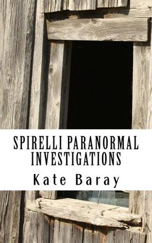 Spirelli Paranormal Investigations: Episode 1 by Kate Baray