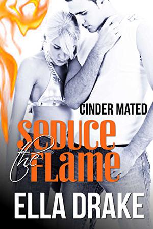 Seduce the Flame by Ella Drake