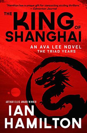 The King of Shanghai: The Triad Years (Ava Lee #7)