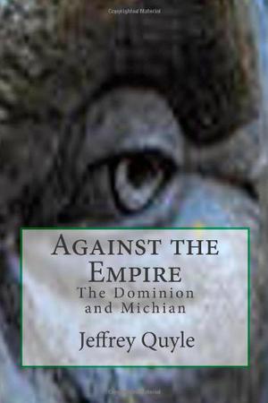 Against the Empire: The Dominion and Michian by Jeffrey Quyle