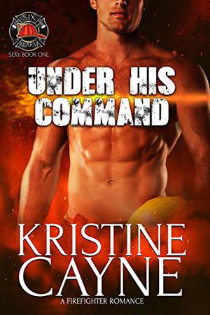 Under His Command (Six Alarm Sexy #1)