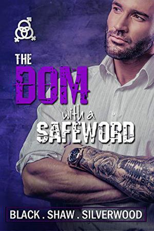 The Dom with a Safeword by Cari Silverwood, Sorcha Black, Leia Shaw