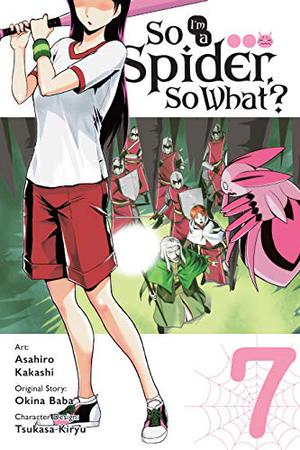 So I'm a Spider, So What? Manga, Vol. 7 (蜘蛛ですが、なにか? / Kumo desuga, nanika? manga #7)