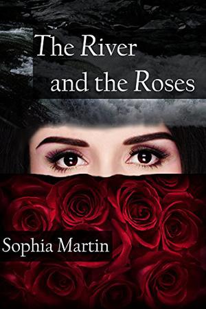 The River and the Roses by Sophia Martin