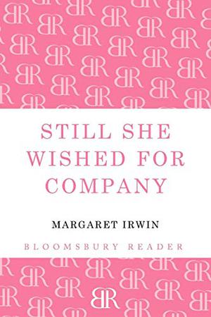 Still She Wished for Company by Margaret Irwin