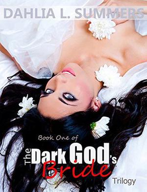The Dark God's Bride Trilogy, #1 by Dahlia Lu, Dahlia L. Summers