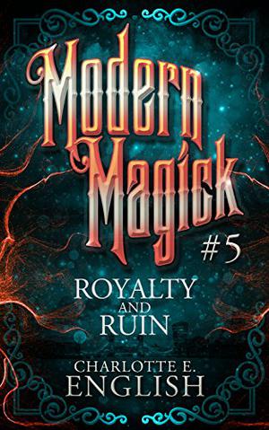 Royalty and Ruin (Modern Magick #5)